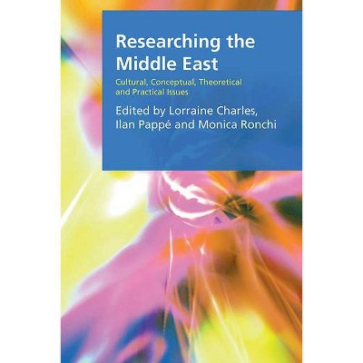 Researching the Middle East - (Research Methods for the Arts and Humanities) by  Lorraine Charles & Ilan Pappé & Monica Ronchi (Paperback)