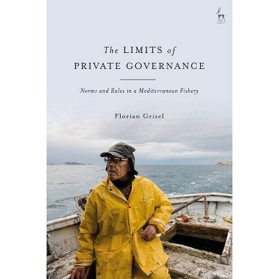 The Limits of Private Governance - by  Florian Grisel (Hardcover)