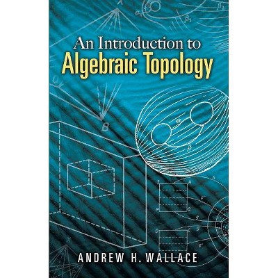 An Introduction to Algebraic Topology - (Dover Books on Mathematics) by  Andrew H Wallace (Paperback)