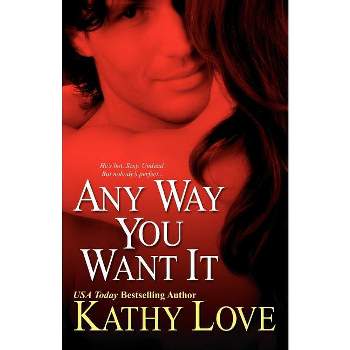 Any Way You Want It - by  Kathy Love (Paperback)