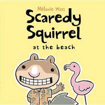 Scaredy Squirrel at the Beach - by Mélanie Watt