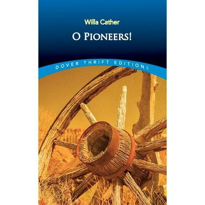 O Pioneers! - (Dover Thrift Editions) by  Willa Cather (Paperback)