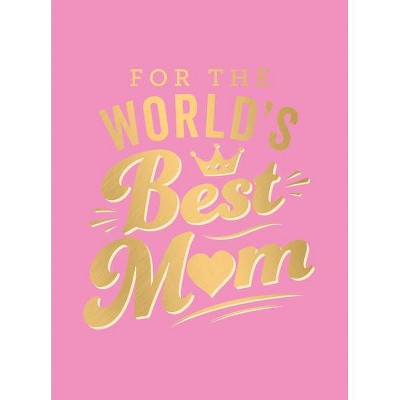 For the World's Best Mom - by  Summersdale (Hardcover)