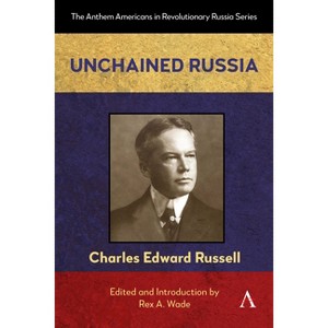 Unchained Russia - (Anthem Americans in Revolutionary Russia) by  Charles Edward Russell (Hardcover) - 1 of 1