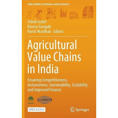 Agricultural Value Chains in India - (India Studies in Business and Economics) by  Ashok Gulati & Kavery Ganguly & Harsh Wardhan (Hardcover)