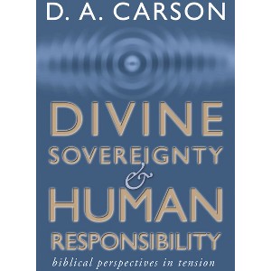 Divine Sovereignty and Human Responsibility - by  D A Carson (Paperback) - 1 of 1