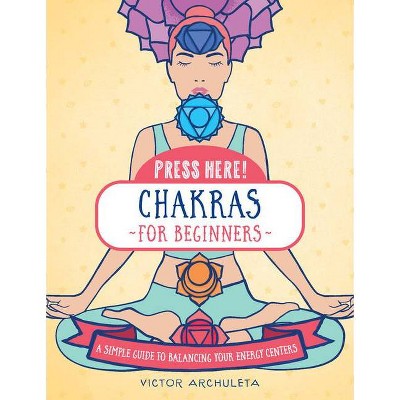 Press Here! Chakras for Beginners - by  Victor Archuleta (Hardcover)