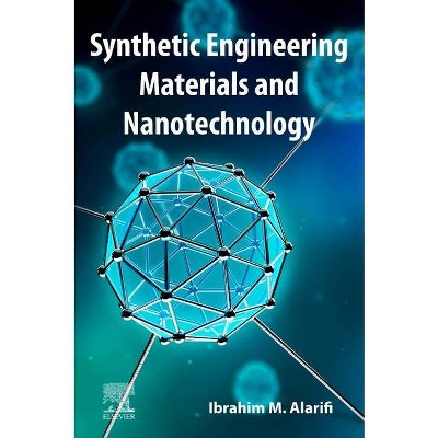 Synthetic Engineering Materials and Nanotechnology - by  Ibrahim M Alarifi (Paperback)