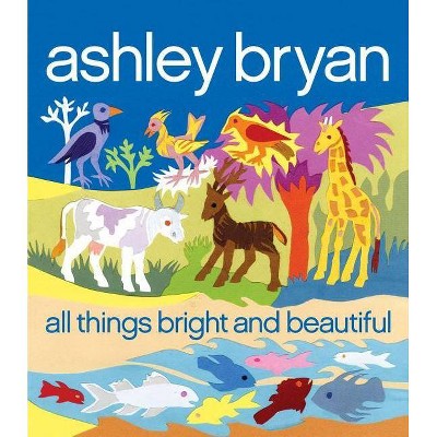 All Things Bright and Beautiful - by  Cecil F Alexander (Hardcover)