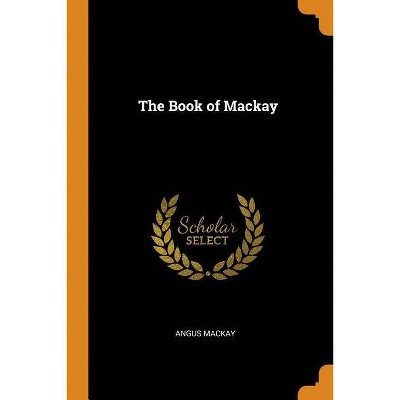 The Book of MacKay - by  Angus MacKay (Paperback)