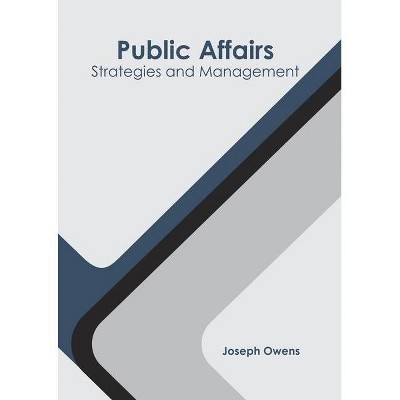 Public Affairs: Strategies and Management - by  Joseph Owens (Hardcover)