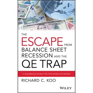 The Escape from Balance Sheet Recession and the Qe Trap - by  Richard C Koo (Hardcover) - 1 of 1
