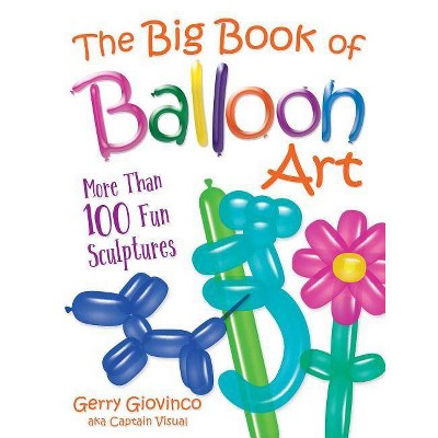 The Big Book of Balloon Art - by  Gerry Giovinco (Paperback)