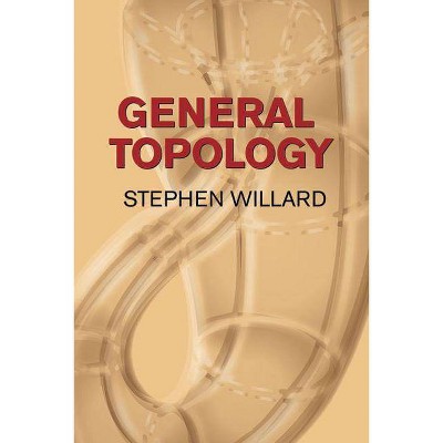 General Topology - (Dover Books on Mathematics) by  Stephen Willard (Paperback)