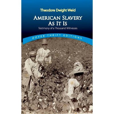 American Slavery as It Is - (Dover Thrift Editions) by  Theodore Dwight Weld (Paperback)