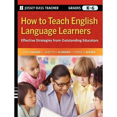 How to Teach English Language Learners - (Jossey-Bass Teacher) by  Diane Haager & Janette K Klingner & Terese C Aceves (Paperback)