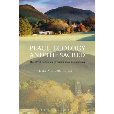 Place, Ecology and the Sacred - by  Michael S Northcott (Paperback)