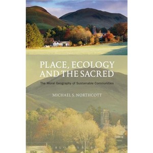 Place, Ecology and the Sacred - by  Michael S Northcott (Paperback) - 1 of 1