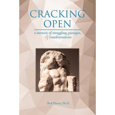 Cracking Open - by  Ph D Bud Harris (Paperback)