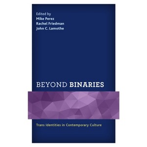 Beyond Binaries - by Mike Perez & Rachel Friedman & John C Lamothe - 1 of 1