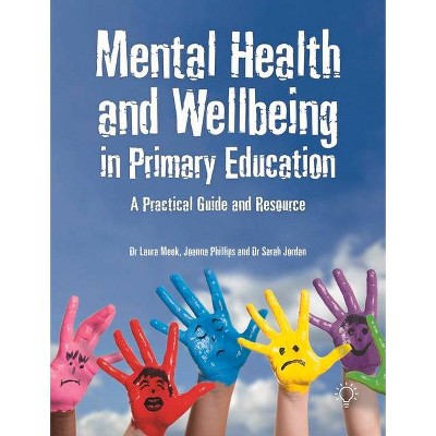 Mental Health and Wellbeing in Primary Education - by  Sarah Jordan & Laura Meek & Joanna Phillips (Paperback)