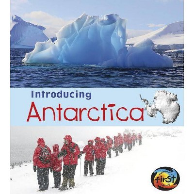 Introducing Antarctica - (Introducing Continents) by  Anita Ganeri (Paperback)