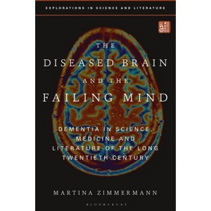 The Diseased Brain and the Failing Mind - (Explorations in Science and Literature) by  Martina Zimmermann (Paperback) - 1 of 1