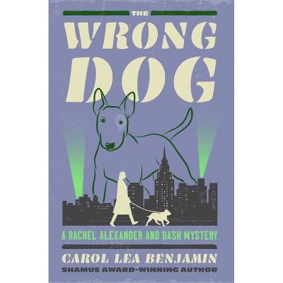 The Wrong Dog - (Rachel Alexander and Dash Mysteries) by  Carol Lea Benjamin (Paperback)