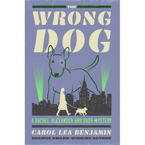 The Wrong Dog - (Rachel Alexander and Dash Mysteries) by  Carol Lea Benjamin (Paperback) - 1 of 1