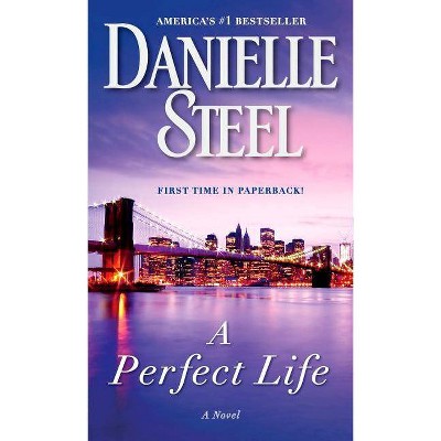 A Perfect Life: A Novel 06/30/2015 Fiction + Literature Genres - by Danielle Steel (Paperback)