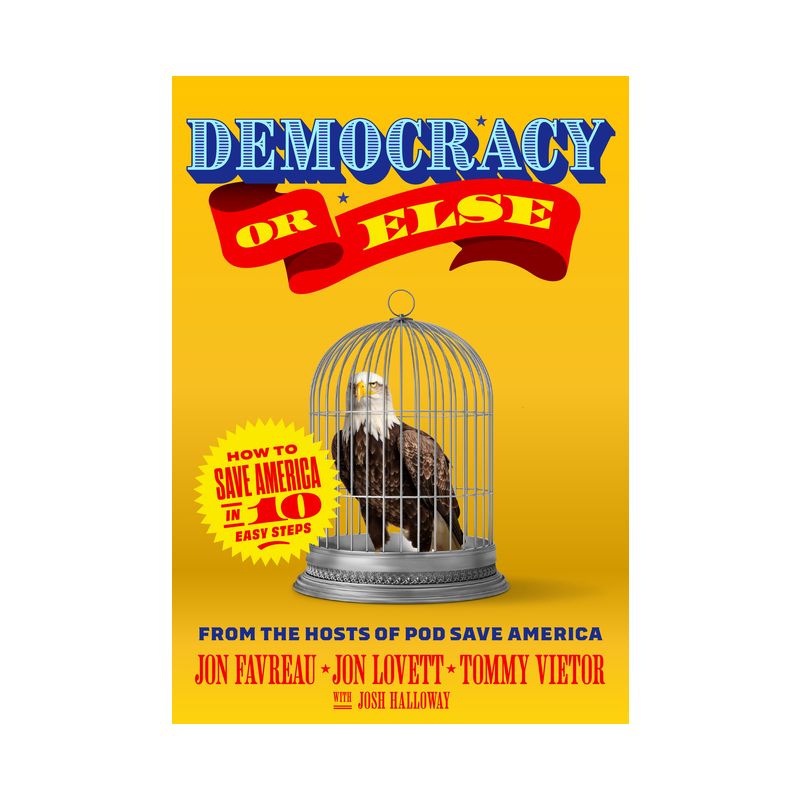 Democracy or Else - by  Jon Favreau &#38; Jon Lovett &#38; Tommy Vietor (Hardcover), 1 of 2