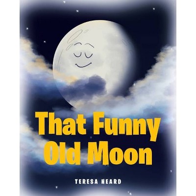 That Funny Old Moon - by  Teresa Heard (Paperback)