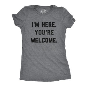 Womens I'm Here You're Welcome T Shirt Funny Sarcasm Humor Graphic Novelty Tee - Crazy Dog Women's T Shirt - 1 of 4