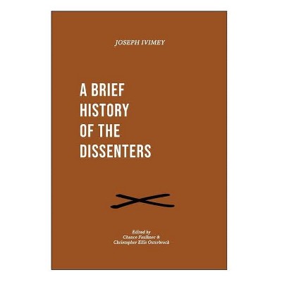 A Brief History of the Dissenters - by  Joseph Ivimey (Paperback)