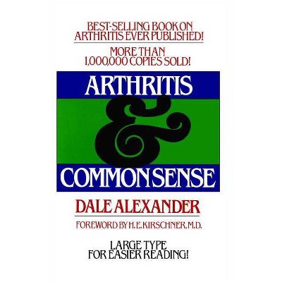 Arthritis and Common Sense - (Fireside Books (Holiday House)) by  Dale Alexander (Paperback)