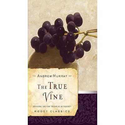 The True Vine - (Moody Classics) by  Andrew Murray (Paperback)