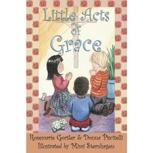 Little Acts of Grace - by  Rosemarie Gortler & Donna Piscitelli (Paperback) - 1 of 1