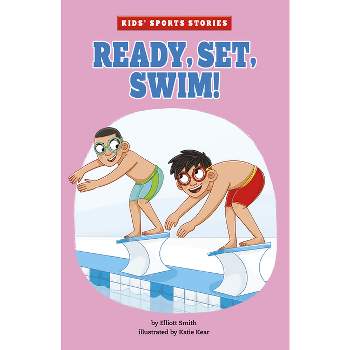 Ready, Set, Swim! - (Kids' Sports Stories) by  Elliott Smith (Paperback)
