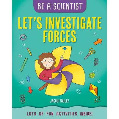 Let's Investigate Forces - (Be a Scientist) by  Jacqui Bailey (Paperback)