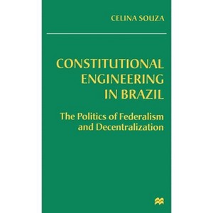 Constitutional Engineering in Brazil - by  Celina Souza (Hardcover) - 1 of 1