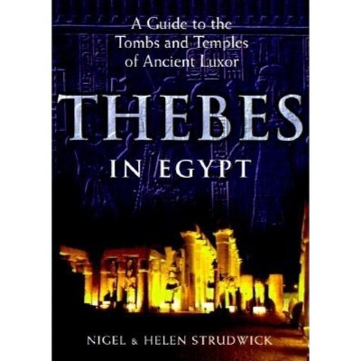 Thebes in Egypt - by  Nigel Strudwick & Helen Strudwick (Paperback)