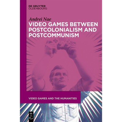 Video Games Between Postcolonialism and Postcommunism - (Video Games and the Humanities) by  Andrei Nae (Hardcover)