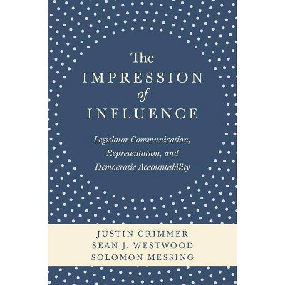 The Impression of Influence - by  Justin Grimmer & Sean J Westwood & Solomon Messing (Paperback)