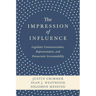 The Impression of Influence - by  Justin Grimmer & Sean J Westwood & Solomon Messing (Paperback)