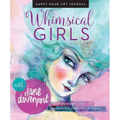 Whimsical Girls - (Happy Hour Art Journal) by  Jane Davenport (Paperback)