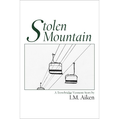 Stolen Mountain - (Trowbridge Vermont Novel) by  I M Aiken (Paperback)