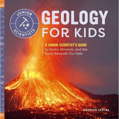 Geology for Kids - (Junior Scientists) by  Meghan Vestal (Paperback)