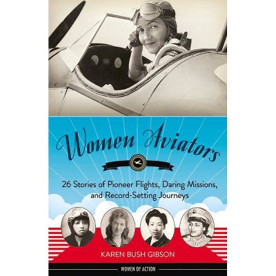 Women Aviators - (Women of Action) by  Karen Bush Gibson (Paperback)