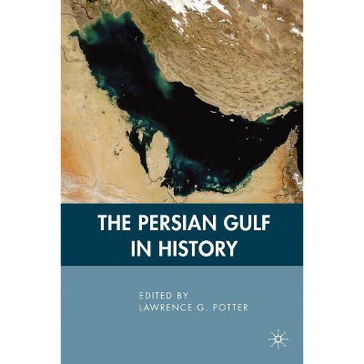 The Persian Gulf in History - by  L Potter (Paperback)