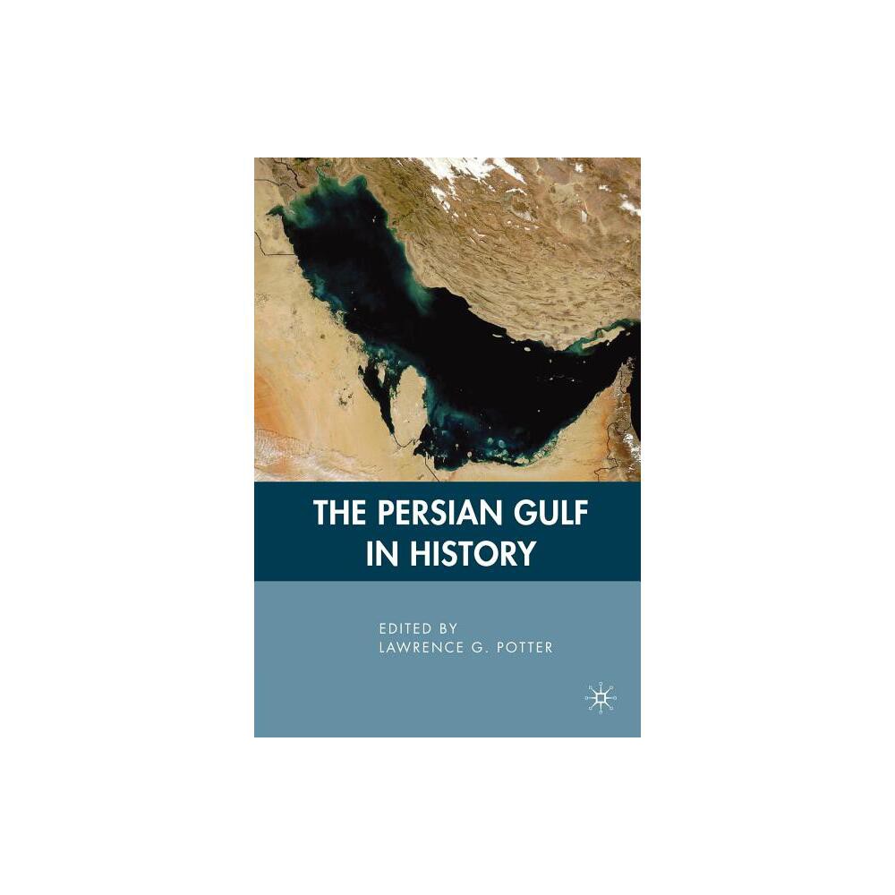 The Persian Gulf in History - by L Potter (Paperback)